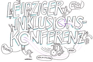 Illustration der Leipziger Inklusionskonferenz: im Comic-Stil steht groß "Inklusionskonferenz". In den Buchstaben sind menschliche Figuren eingezeichnet. Mit Sprechblasen, in denen steht "Bildung", "Vermittlung", "Arbeit" und "BBW Gruppe"